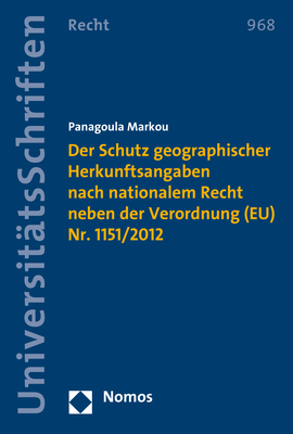 Der Schutz geographischer Herkunftsangaben nach nationalem Recht neben der Verordnung (EU) Nr. 1151/2012 - Panagoula Markou