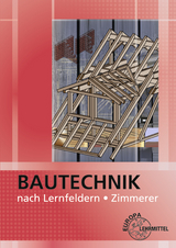 Bautechnik nach Lernfeldern für Zimmerer - Martin Traub, Siegfried Kärcher, Christian Schilling, Bernd Heilig, Michael Hellmuth, Volker Kuhn, Harald Schäfer, Falk Ballay