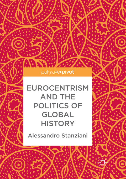 Eurocentrism and the Politics of Global History - Alessandro Stanziani