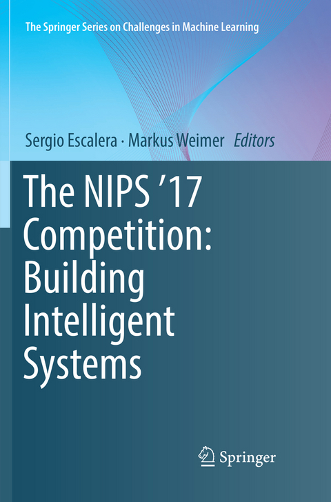 The NIPS '17 Competition: Building Intelligent Systems - 