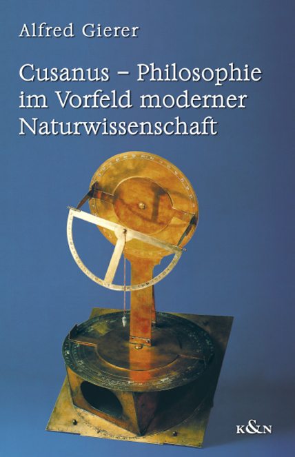 Cusanus - Philosophie im Vorfeld moderner Naturwissenschaft - Alfred Gierer