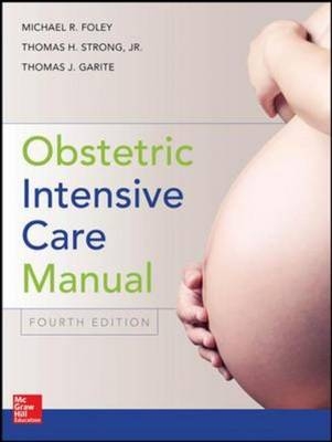 Obstetric Intensive Care Manual, Fourth Edition -  Michael R. Foley,  Thomas J. Garite,  Thomas H. Strong