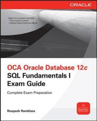 OCA Oracle Database 12c SQL Fundamentals I Exam Guide (Exam 1Z0-061) -  Roopesh Ramklass