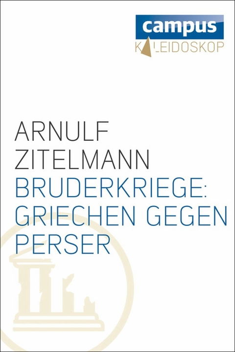 Bruderkriege: Griechen gegen Perser - Arnulf Zitelmann