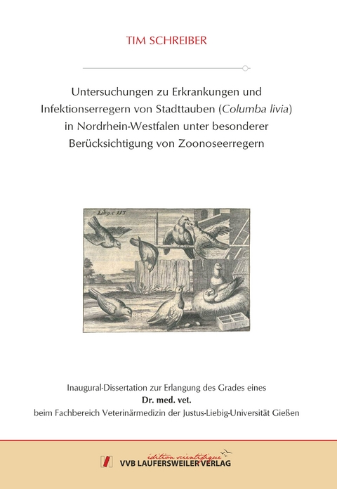 Untersuchungen zu Erkrankungen und Infektionserregern von Stadttauben (Columba livia) in Nordrhein-Westfalen unter besonderer Berücksichtigung von Zoonoseerregern - Tim Schreiber