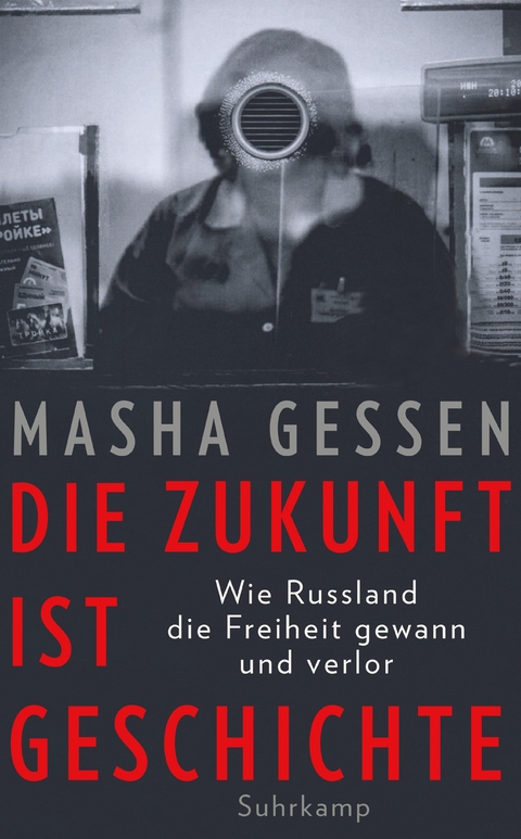 Die Zukunft ist Geschichte - Masha Gessen