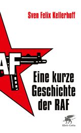 Eine kurze Geschichte der RAF - Sven Felix Kellerhoff