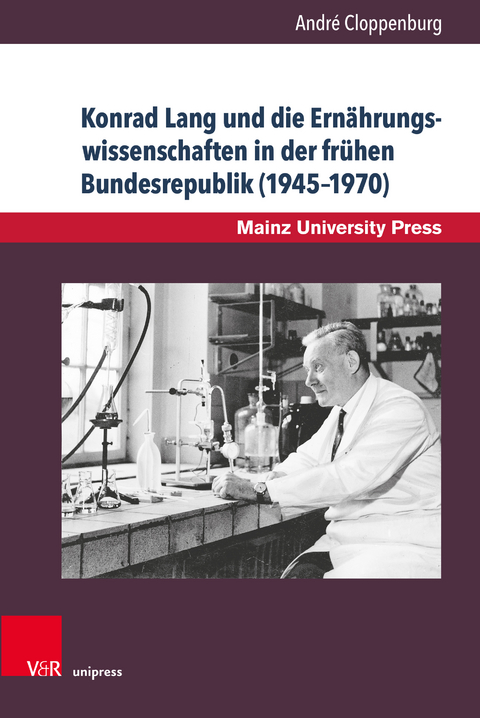 Konrad Lang und die Ernährungswissenschaften in der frühen Bundesrepublik (1945–1970) - André Cloppenburg