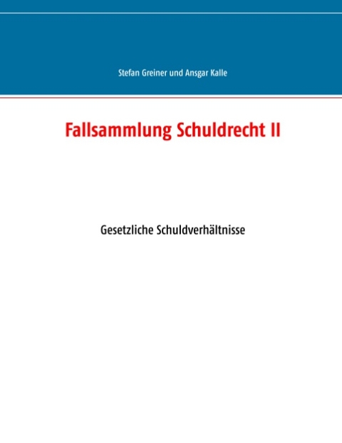 Fallsammlung Schuldrecht II - Stefan Greiner, Ansgar Kalle