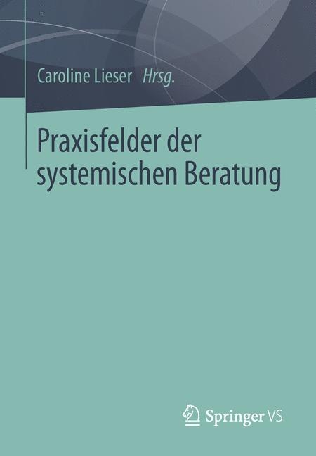 Praxisfelder der systemischen Beratung - 