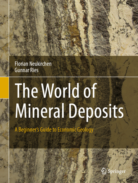 The World of Mineral Deposits - Florian Neukirchen, Gunnar Ries