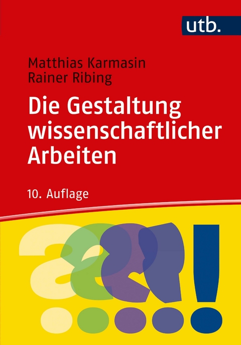 Die Gestaltung wissenschaftlicher Arbeiten - Matthias Karmasin, Rainer Ribing