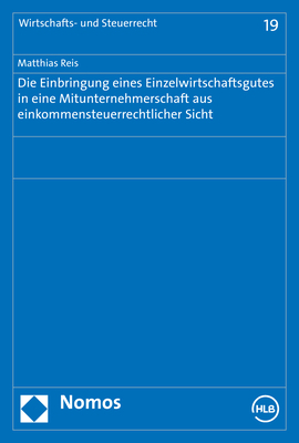 Die Einbringung eines Einzelwirtschaftsgutes in eine Mitunternehmerschaft aus einkommensteuerrechtlicher Sicht - Matthias Reis