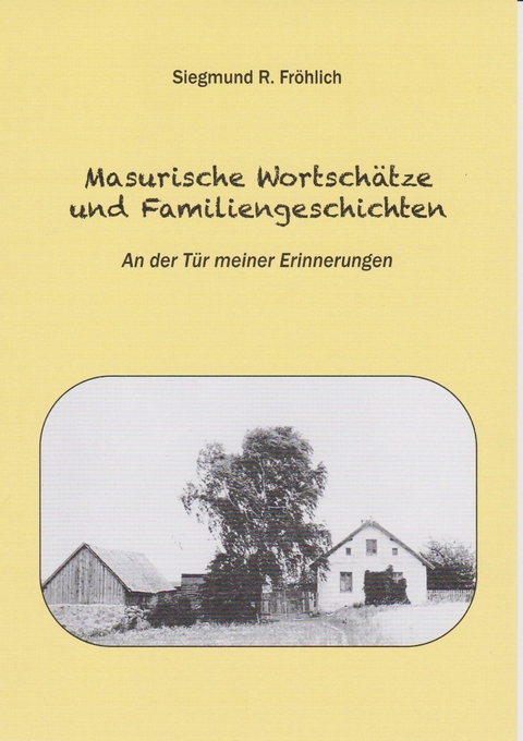 Masurische Wortschätze und Familiengeschichten - Siegmund R. Fröhlich