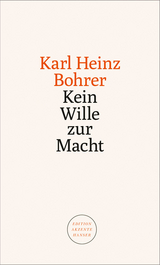 Kein Wille zur Macht - Karl Heinz Bohrer