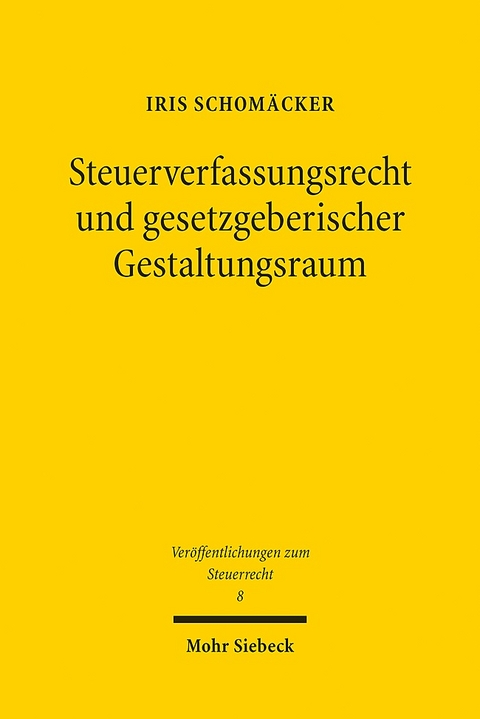 Steuerverfassungsrecht und gesetzgeberischer Gestaltungsraum - Iris Schomäcker