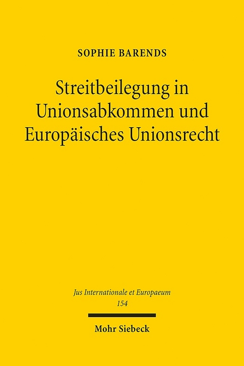 Streitbeilegung in Unionsabkommen und Europäisches Unionsrecht - Sophie Barends