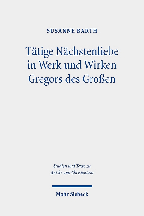 Tätige Nächstenliebe in Werk und Wirken Gregors des Großen - Susanne Barth