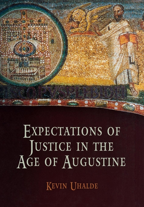 Expectations of Justice in the Age of Augustine - Kevin Uhalde