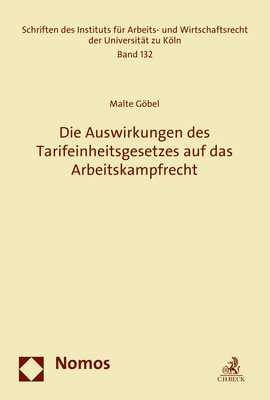 Die Auswirkungen des Tarifeinheitsgesetzes auf das Arbeitskampfrecht - Malte Göbel