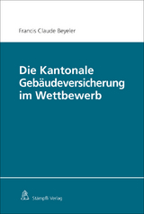 Die Kantonale Gebäudeversicherung im Wettbewerb - Francis Claude Beyeler