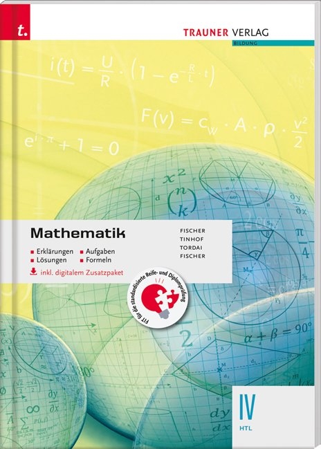 Mathematik IV HTL inkl. digitalem Zusatzpaket - Erklärungen, Aufgaben, Lösungen, Formeln - Peter Fischer, Wolfgang Fischer, Lorant Tordai, Friedrich Tinhof, Kathrin Gerstendorf, Helmut Girlinger, Markus Paul