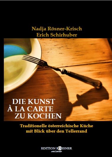 Die Kunst à la Carte zu kochen - Nadja Rösner-Krisch, Erich Schirhuber