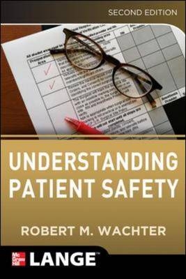 Understanding Patient Safety, Second Edition -  Robert Wachter