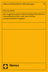 Die Ausgestaltung des lebensmittel(straf)rechtlichen Gesundheitsschutzes unter dem Einfluss europarechtlicher Vorgaben - Nina Honstetter