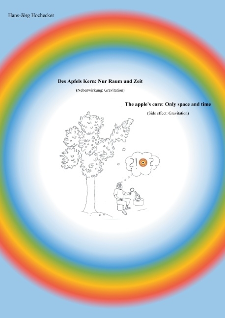 Des Apfels Kern: Nur Raum und Zeit / The apple's core: Only space and time - Hans-Jörg Hochecker