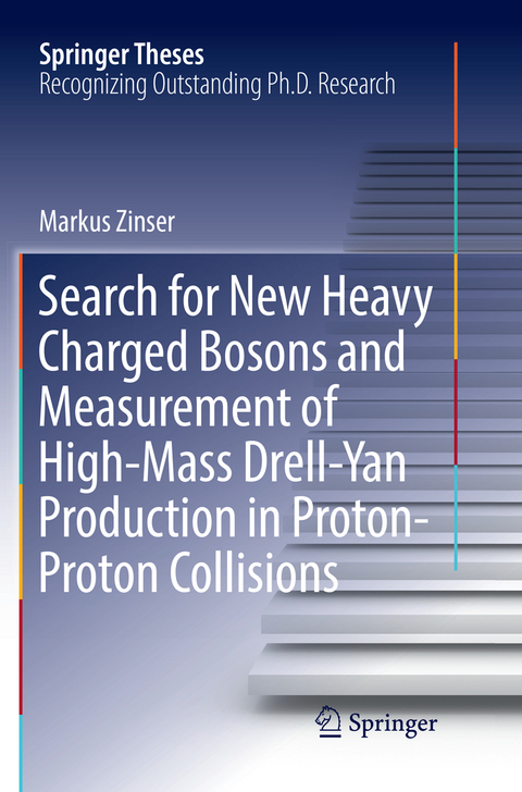 Search for New Heavy Charged Bosons and Measurement of High-Mass Drell-Yan Production in Proton—Proton Collisions - Markus Zinser