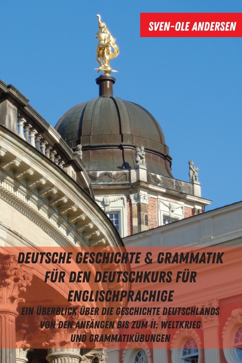 Deutsche Geschichte & Grammatik fuer den Deutschkurs fuer Englischsprachige - Sven-Ole Andersen