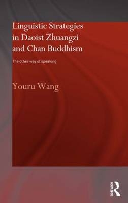 Linguistic Strategies in Daoist Zhuangzi and Chan Buddhism -  Youru Wang