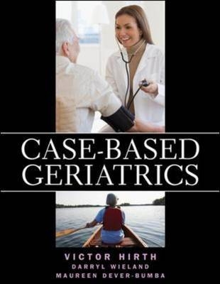 Case-based Geriatrics: A Global Approach -  Maureen Dever-Bumba,  Victor A. Hirth,  Darryl Wieland