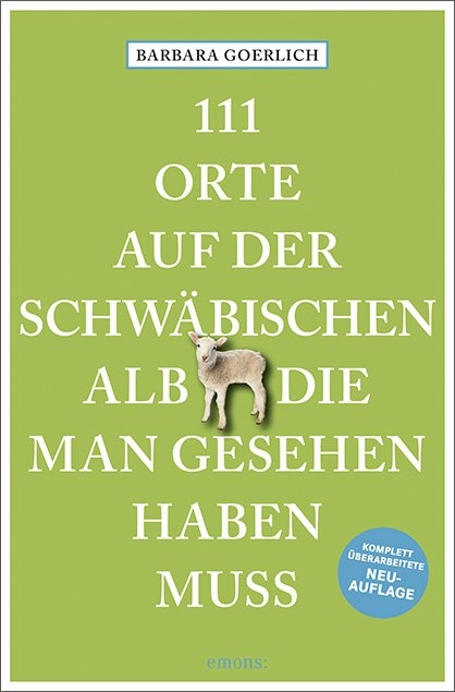 111 Orte auf der schwäbischen Alb, die man gesehen haben muss - Barbara Goerlich