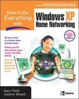 How to Do Everything with Windows XP Home Networking -  Andrew Brandt,  Dave Field