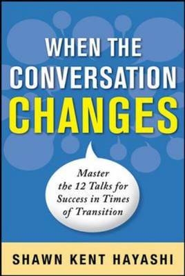 Conversations for Change: 12 Ways to Say it Right When It Matters Most -  Shawn Kent . Hayashi