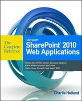 Microsoft SharePoint 2010 Web Applications The Complete Reference -  Charlie Holland