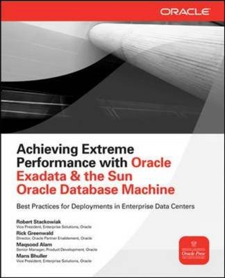 Achieving Extreme Performance with Oracle Exadata -  Maqsood Alam,  Mans Bhuller,  Rick Greenwald,  Robert Stackowiak