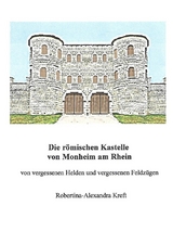 Die römischen Kastelle von Monheim am Rhein - Robertina-Alexandra Kreft