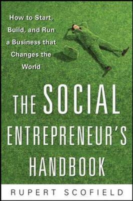 Social Entrepreneur's Handbook: How to Start, Build, and Run a Business That Improves the World -  Rupert Scofield