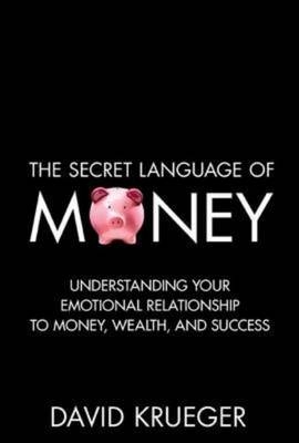 Secret Language of Money: How to Make Smarter Financial Decisions and Live a Richer Life -  David Krueger,  John David Mann