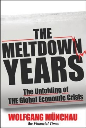 Meltdown Years: The Unfolding of the Global Economic Crisis -  Wolfgang Munchau