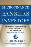 Microfinance for Bankers and Investors: Understanding the Opportunities and Challenges of the Market at the Bottom of the Pyramid -  Elizabeth Rhyne