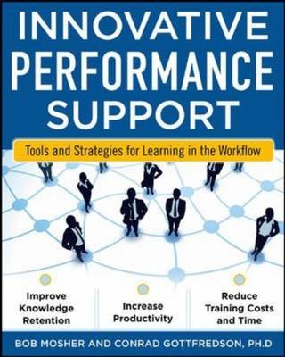 Innovative Performance Support:  Strategies and Practices for Learning in the Workflow -  Con Gottfredson,  Bob Mosher