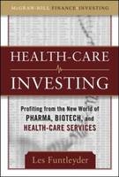 Healthcare Investing: Profiting from the New World of Pharma, Biotech, and Health Care Services -  Les Funtleyder