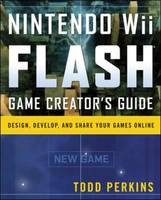 Nintendo Wii Flash Game Creator's Guide -  Todd Perkins