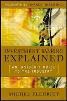 Investment Banking Explained: An Insider's Guide to the Industry -  Michel Fleuriet