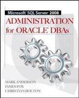 Microsoft SQL Server 2008 Administration for Oracle DBAs -  Mark Anderson,  Christian Bolton,  James Fox