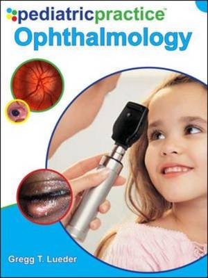 Pediatric Practice Ophthalmology -  Gregg T. Lueder